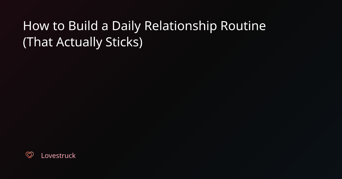 How to Build a Daily Relationship Routine (That Actually Sticks ...