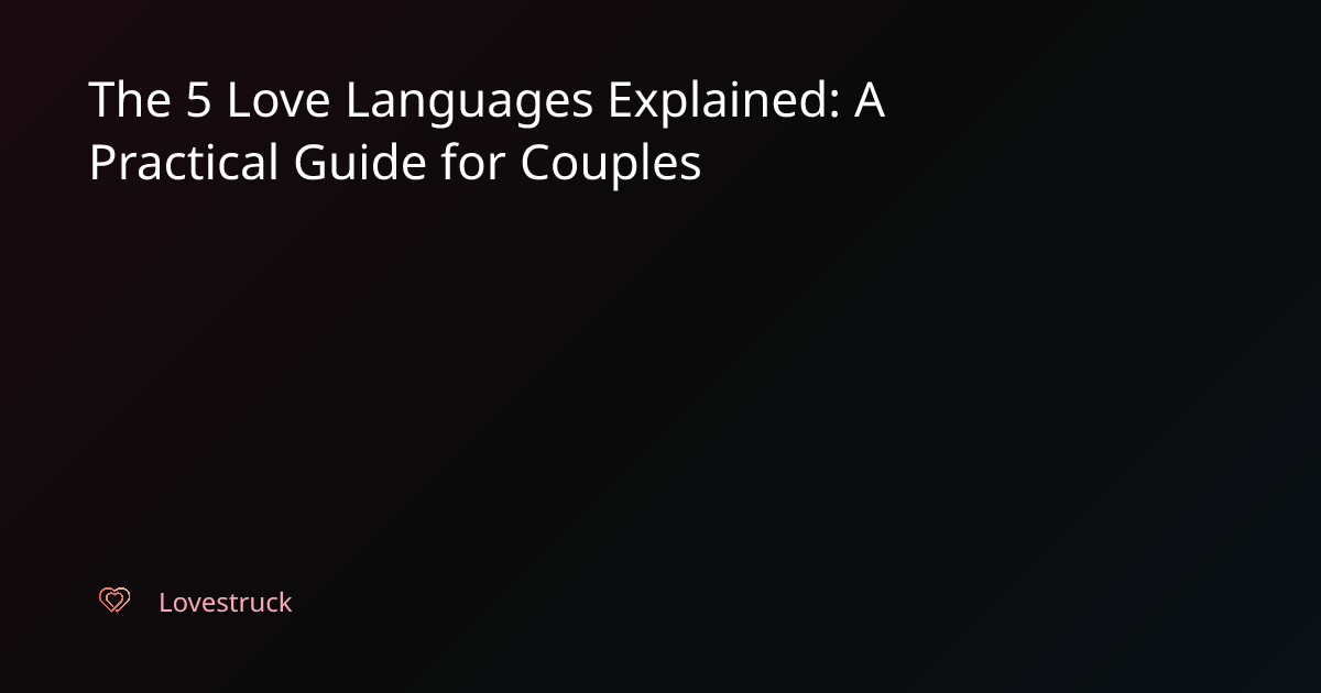 The 5 Love Languages Explained: A Practical Guide for Couples - Lovestruck